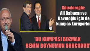 Kılıçdaroğlu: Ali Babacan ve Davutoğlu için de kumpas kuruyorlar!