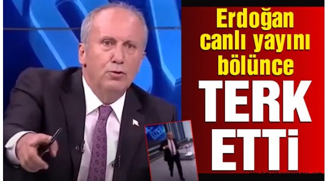 Muharrem İnce, Erdoğan'ın araya girmesi sonrası canlı yayını terk etti