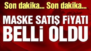 Son dakika… Maske satış fiyatı belli oldu!