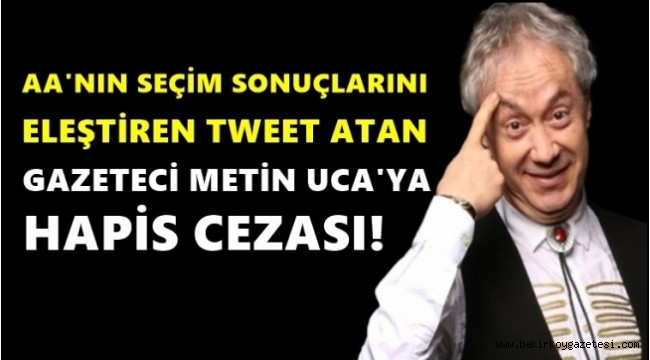 AA'yı eleştiren Metin Uca'ya hapis cezası!