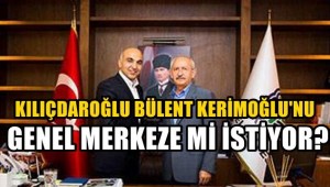 CHP LİDERİ KEMAL KILIÇDAROĞLU DR.BÜLENT KERİMOĞLU'NU GENEL MERKEZ'DE Mi İSTİYOR?
