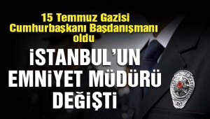 İstanbul'un Emniyet Müdürü değişti