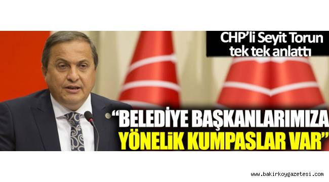 Seyit Torun, CHP'li belediyelere yapılan kumpası açıkladı