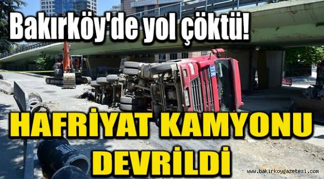 Bakırköy'de hafriyat kamyonu devrildi
