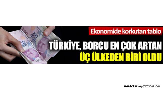 Borcu en çok artan üç ülkeden biri Türkiye