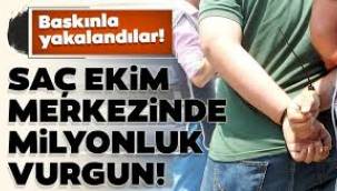 Çalışanlardan saç ekim merkezinde 4 Milyonluk vurgun