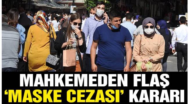 Mahkeme, maske cezasını iptal etti! Dikkat çeken ‘sosyal devlet’ vurgusu
