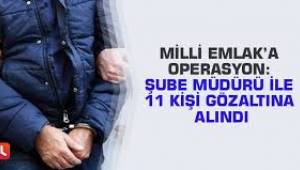 Milli Emlak İl Müdürlüğüne operasyon: 12 gözaltı