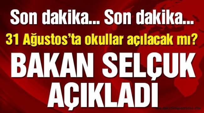 Son dakika… 31 Ağustos'ta okullar açılacak mı? Milli Eğitim Bakanı Selçuk açıkladı