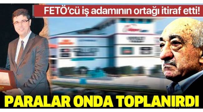 'FETÖ'nün paraları onda toplanırdı'