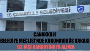 Çanakkale Belediye Meclisi'nde Koronavirüs vakası; 92 kişi karantinaya alındı