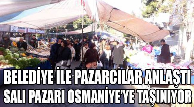 SALI PAZARI OSMANİYE'YE TAŞINIYOR