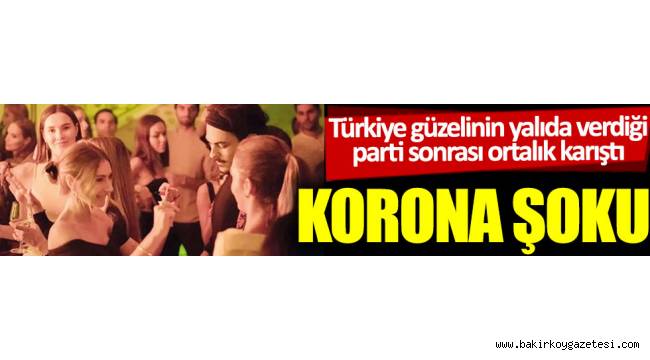 Türkiye güzeli Seval Şahin yalıda verdiği parti sonrası ortalık karıştı: Korona şoku ..