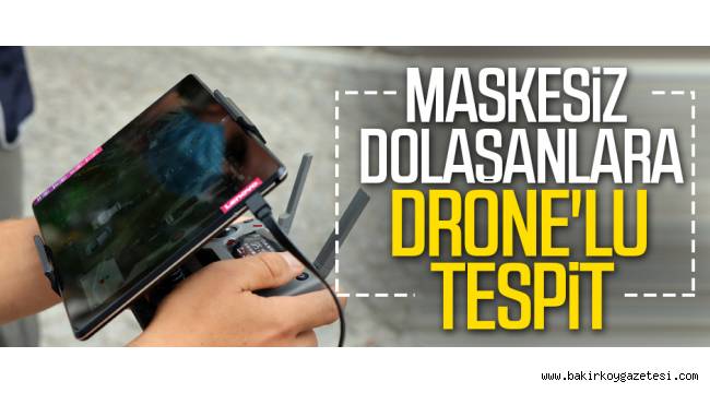 Bakırköy'de drone'lu koronavirüs denetimi yapıldı