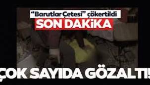 Barutlar Çetesi'ne operasyon! 20 şüpheli gözaltına alındı