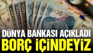 Dünya Bankası açıkladı: Dış borçta Türkiye 120 ülke arasında 6. sırada
