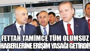 FETTAH TAMİMCE HABERİMİZE ERİŞİM YASAĞI GETİRDİ!