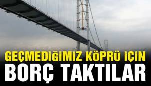 Köprüden peşin parayla geçiren şirketin 568 milyon TL borcu çıktı