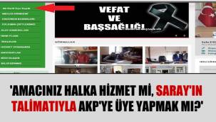 'Amacınız halka hizmet mi, Saray'ın talimatıyla AKP'ye üye yapmak mı?'