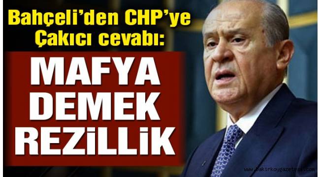 Bahçeli'den CHP'ye Çakıcı cevabı: Mafya demek rezillik