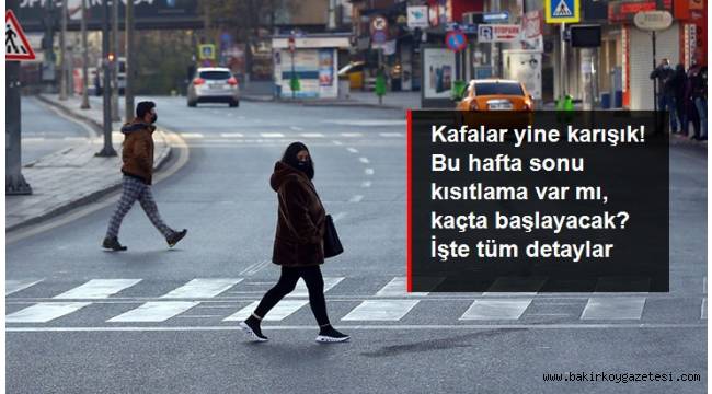 Bu hafta sonu kısıtlama var mı, kaçta başlayacak? İşte tüm detaylar
