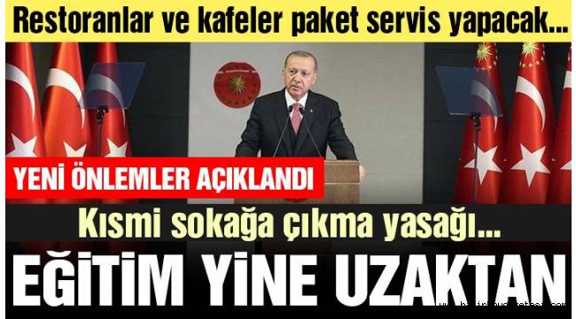 Erdoğan yeni önlemleri açıkladı: Sokağa çıkma kısıtlaması, uzaktan eğitim…