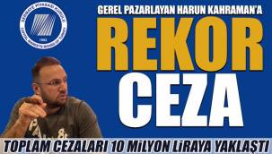 Harun Kahraman'a rekor para cezası