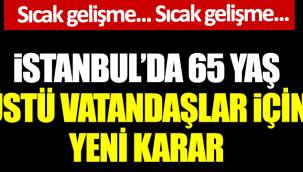 İstanbul'da 65 yaş üstü vatandaşlar için yeni karar 