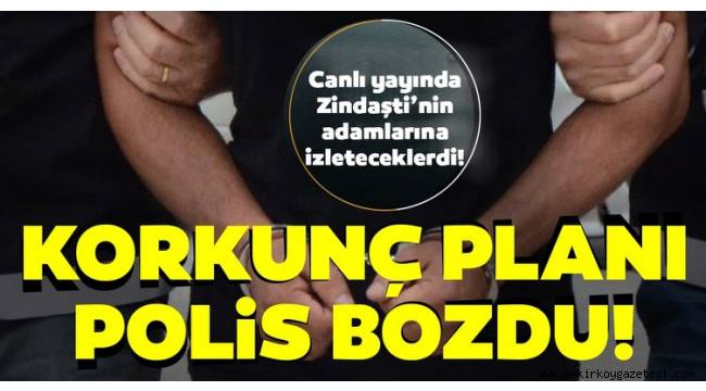 Zindaşti'nin canlı yayınlı cinayet planını polis bozdu!