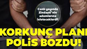 Zindaşti'nin canlı yayınlı cinayet planını polis bozdu!