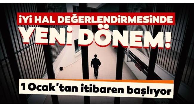 Hükümlülerin iyi hal değerlendirmesinde yeni dönem! 1 Ocak'tan itibaren başlıyor