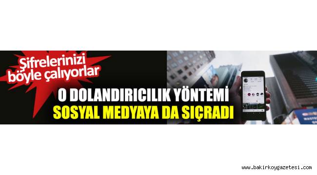 O dolandırıcılık yöntemi sosyal medyaya da sıçradı, şifrelerinizi böyle çalıyorlar