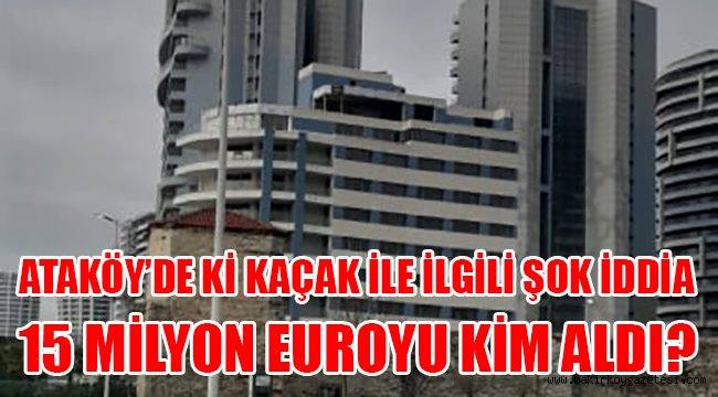15 MİLYON EUROLUK RÜŞVET İDDİASI !
