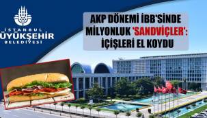 AKP dönemi İBB'sinde milyonluk 'sandviçler': İçişleri el koydu