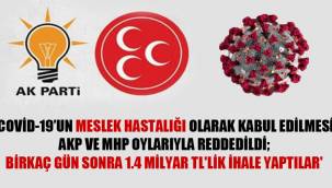 'Covid-19'un meslek hastalığı olarak kabul edilmesi AKP ve MHP oylarıyla reddedildi; birkaç gün sonra 1.4 milyar TL'lik ihale yaptılar'