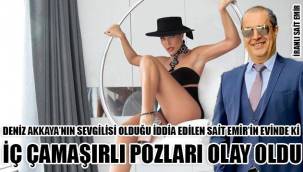 DENİZ AKKAYA 'NIN SEVGİLİSİ OLDUĞU İDDİA EDİLEN SAİT EMİR 'İN EVİNDE ÇEKTİRDİĞİ FOTOĞRAFLAR GÜNDEM OLUŞTURDU!