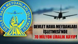 Devlet Hava Meydanları İşletmesi'nde 70 milyon liralık kayıp!