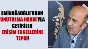 Eminağaoğlu'ndan 'Unutulma Hakkı'yla getirilen erişim engellerine tepki!