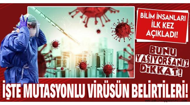 İlk kez açıklandı! İşte mutasyonlu koronavirüsün belirtileri! Bunları yaşıyorsanız dikkat!