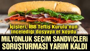 Milyonluk seçim sandviçleri soruşturması yarım kaldı