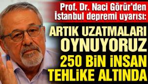 Prof. Dr. Naci Görür'den İstanbul depremi açıklaması: Artık uzatmaları oynuyoruz, 250 bin insan tehlike altında
