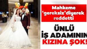 Ünlü iş adamının kızına şok! Mahkeme 'erişime engelleme kararı gereksiz' diyerek reddetti