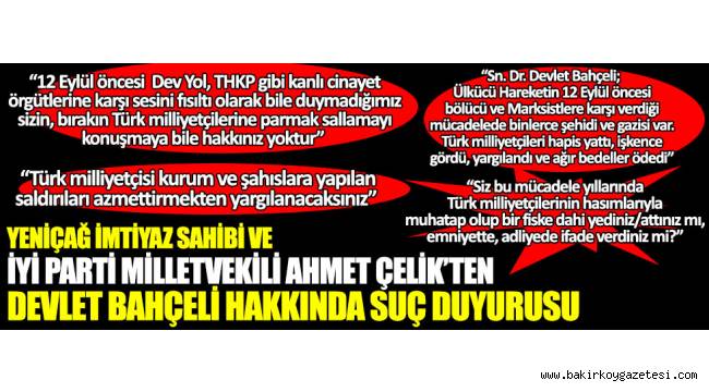 Yeniçağ İmtiyaz Sahibi ve İYİ Parti İstanbul Milletvekili Ahmet Çelik'ten Devlet Bahçeli hakkında suç duyurusu