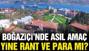 Boğaziçi'nde asıl amaç yine rant ve para mı?