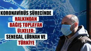 Koronavirüs sürecinde halkından bağış toplayan ülkeler: Senegal, Lübnan ve Türkiye