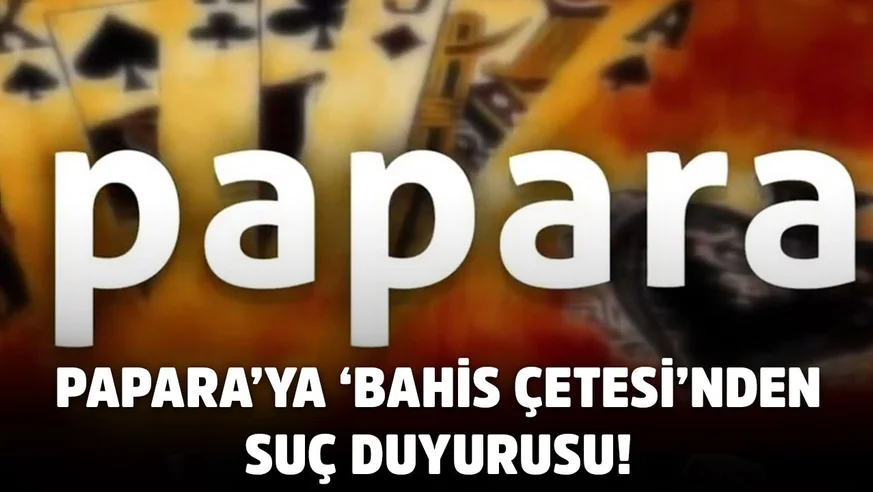 Papara'ya 'Bahis Çetesi'nden suç duyurusu