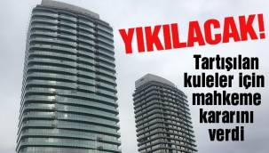 Rüşvetle anılan tartışılan kuleler için mahkeme kararını verdi: Yıkılacak