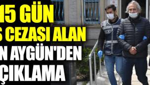 7 ay 15 gün hapis cezası alan Hakan Aygün'den ilk açıklama