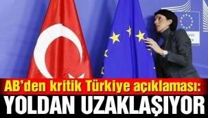 AB'den kritik Türkiye açıklaması: Yoldan uzaklaşıyor