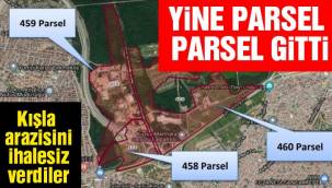 Askeri alan parsel parsel ihalesiz verildi